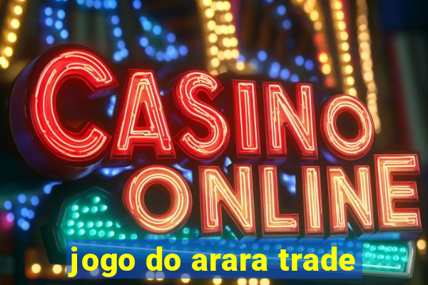 jogo do arara trade